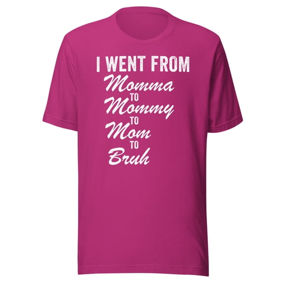 I Went From Momma To Mommy To Mom To Bruh Shirt, Unisex, Mom Life Shirt, Funny Mother’s Day Shirt, Funny Mom Shirt, Gifts for Mom (Berry, 3XL)