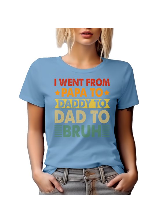I Went From Papa to Daddy to Dad to Bruh, Father of a Teenager or Adult Son, Baby Blue T-Shirt, XL