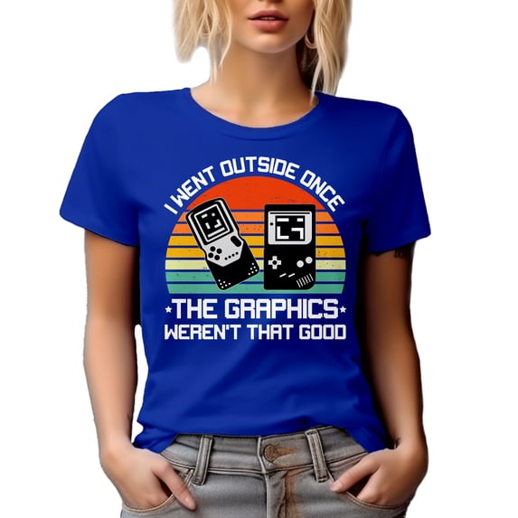 I Went Outside Once, The Graphics Weren't That Good - Witty Funny Video Gamer Quote, Royal Blue T-Shirt, Medium