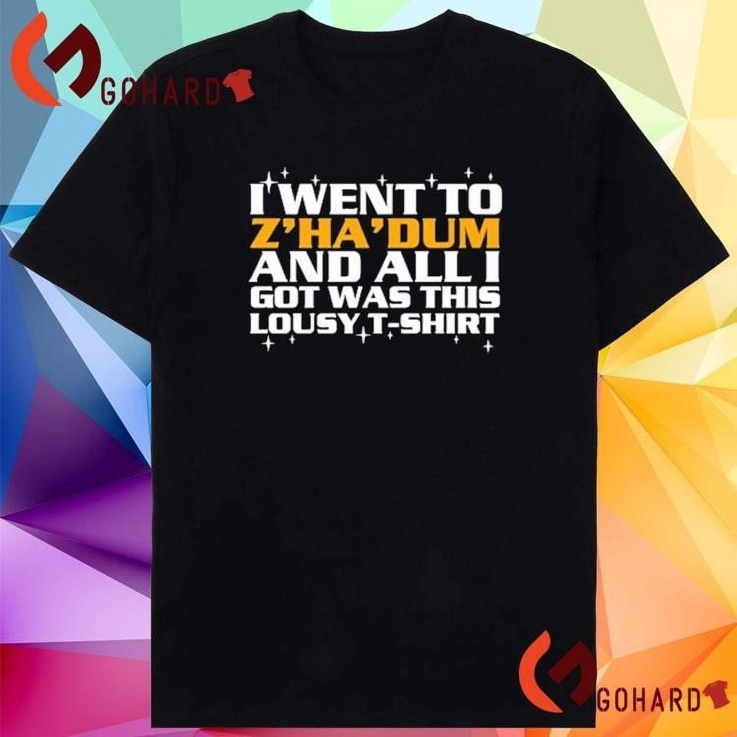 I Went To Zhadum And All I Got Was This Lousy T-shirts - Walmart.com