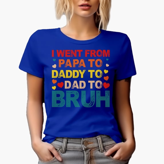 I Went from Papa to Daddy to Dad to Bruh, Father's Day, Royal Blue T-Shirt, XL