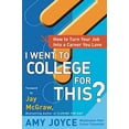 thumbnail image 1 of Pre-Owned I Went to College for This?: How to Turn Your Entry Level Job Into a Career You Love (Paperback) 0071400109 9780071400107, 1 of 1