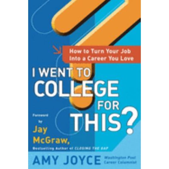 Pre-Owned I Went to College for This?: How to Turn Your Entry Level Job Into a Career You Love (Paperback) 0071400109 9780071400107