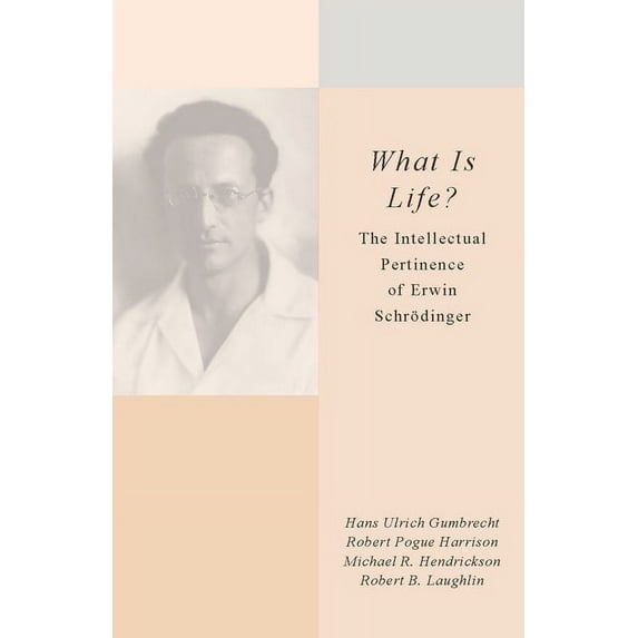 What Is Life?: The Intellectual Pertinence of Erwin Schrödinger, (Hardcover)