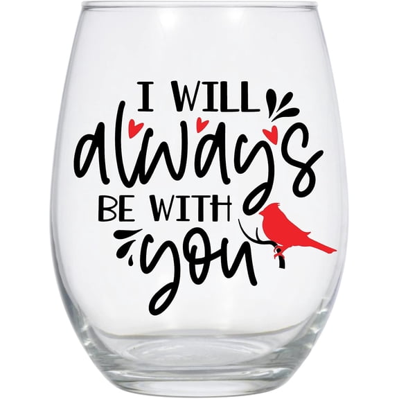 I Will Always Be With You wine glass, 21 Oz, Memorial Wine Glass, Grief, Loss Wine Glass, Cardinal Wine Glass