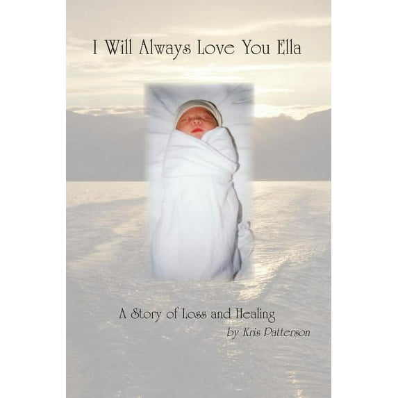 I Will Always Love You Ella : A Story of Loss and Healing (Paperback)