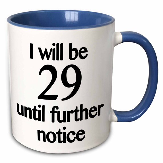 3drose, I Will Be 29 Until Further Notice, Black, 11oz Two-tone Blue Mug