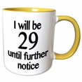 thumbnail image 1 of 3drose, I Will Be 29 Until Further Notice, Black, 15oz Two-tone Yellow Mug, 1 of 6