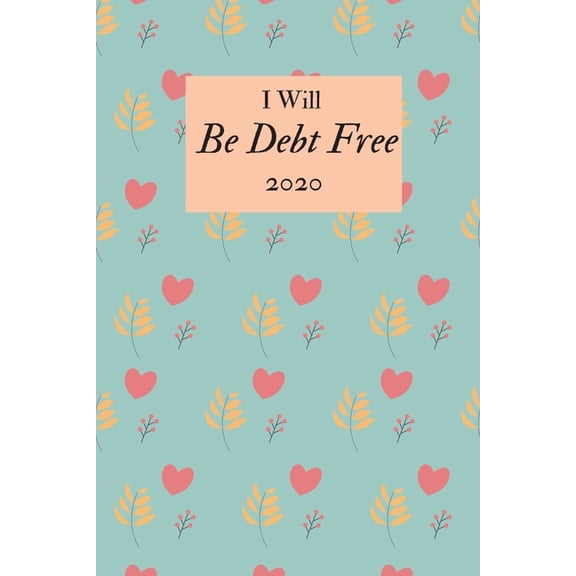 I Will Be Debt Free 2020 : A monthly budget tracker to track bills, debt, and expenses (Paperback)
