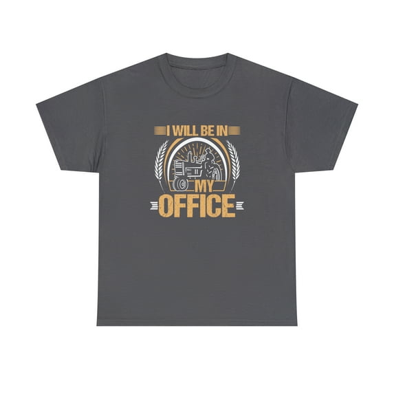 I Will Be In My Office Farming Shirt, Farm Life, Gift For Farmer - ID: 1544