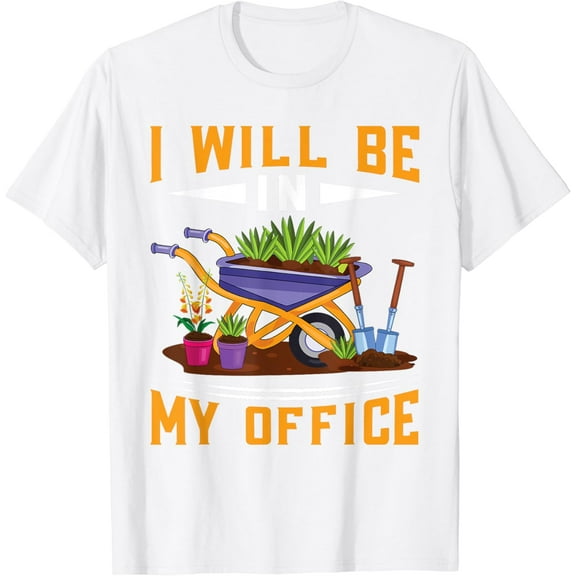 I Will Be In My Office Garden | Gardner | Gardening Lover T-Shirt100% pure cotton white short-sleeved T-shirts for men and women