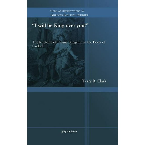 "I Will Be King Over You!" the Rhetoric of Divine Kingship in the Book of Ezekiel (Hardcover)