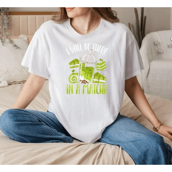 I Will Be There In A Matcha Green Tea Lover Graphic Outfit Unisex T-Shirt, up to size 5XL