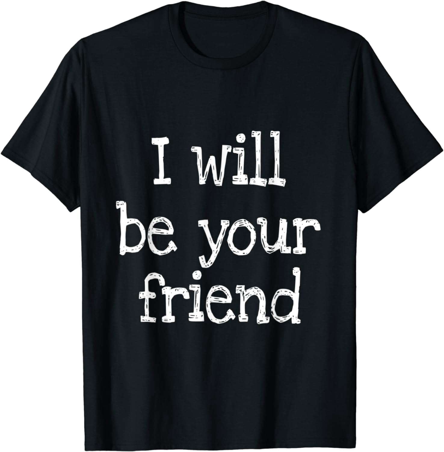 I Will Be Your Friend Anti-Bullying Friendship Love T-shirt - Walmart.com