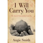 ANGIE SMITH I Will Carry You : The Sacred Dance of Grief and Joy (Paperback)