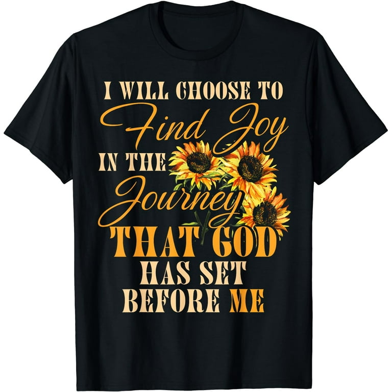I Will Choose To Find Joy In The Journey T-Shirt I Will Choose To Find Joy In The Journey T-Shirt