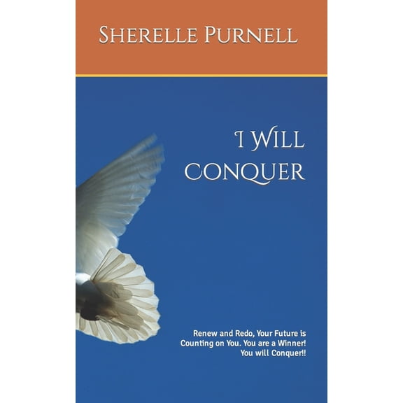I Will Conquer: Renew and Redo, Your Future is Counting on You. You are a Winner! You will Conquer!!, (Paperback)
