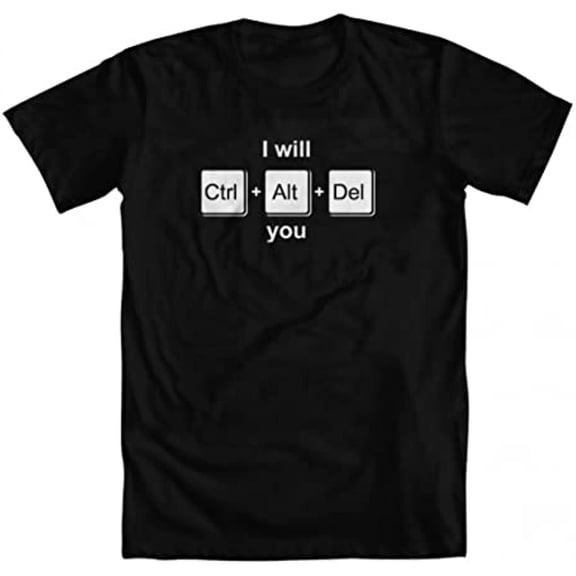 I Will Ctrl Alt Del You Delete It Now Design Everyday Graphic For Special Events T-Shirt, Size S-5XL