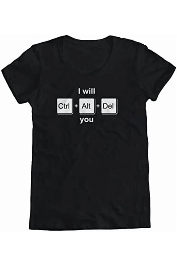 I Will Ctrl Alt Del You Delete It Now Design Tshirt