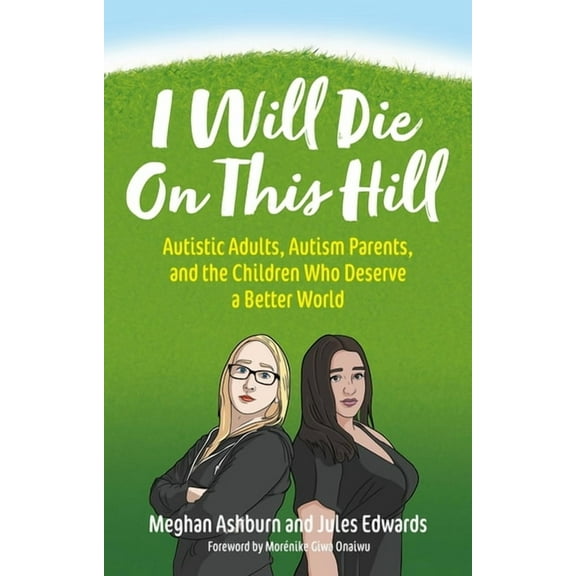 I Will Die on This Hill: Autistic Adults, Autism Parents, and the Children Who Deserve a Better World, (Paperback)