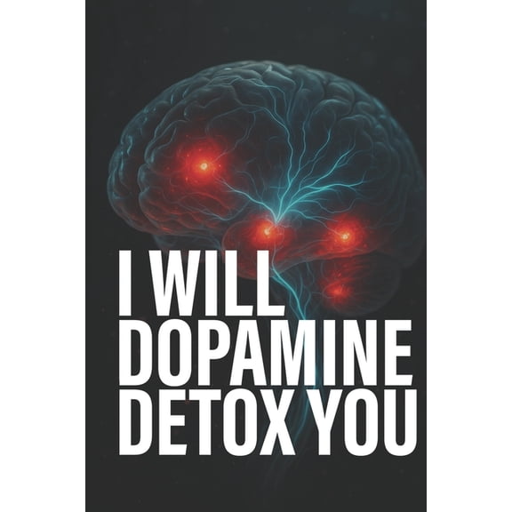 I Will Dopamine Detox You: DOPAMINE DETOX 101: STOP Social Media Addiction, (Paperback)