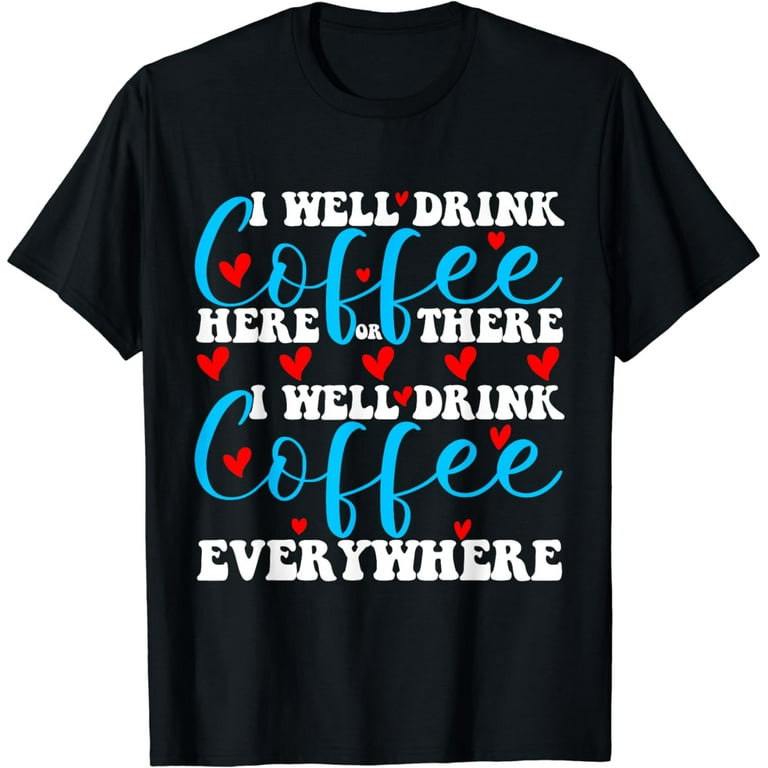 That's What I Do I Drink Coffee Funny Teacher T-Shirt That's What I Do I Drink Coffee Funny Teacher T-Shirt