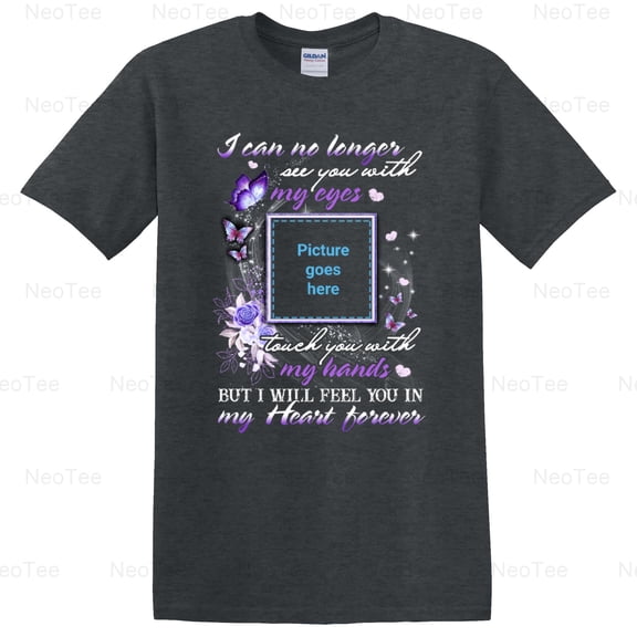 I Will Feel You In My Heart Memorial Tshirt Remembrance Grief Loss Love T-Shirt Unisex, up to 5XL