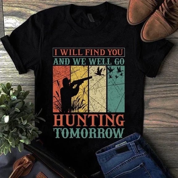 I Will Find You And Yes We Are Absolutely Going Hunting Soon Unisex T-Shirt, up to size 5XL