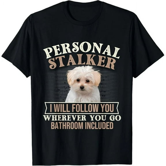 I Will Follow You Wherever You Go - Puppy Maltese Dog Lover T-Shirt Unisex S-5XL Hot Trending Shirt, Vintage Birthday Gift