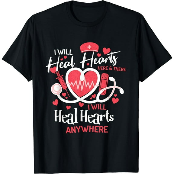 I Will Heal Hearts Here & There and Anywhere Nurse Women Funny Creative Graphic T-Shirt