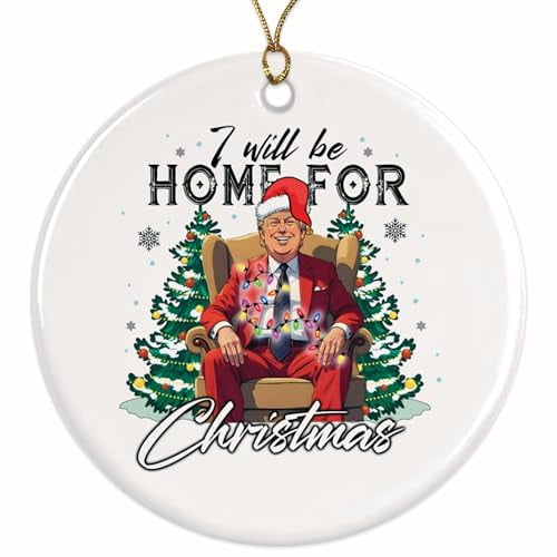 I Will Be Home for Christmas Donald Trump 2024 Christmas Ornament - Trump Home for Christmas - 2.8" Round Ceramic - Includes Gold String - UV Printed Design - TRUMPO47