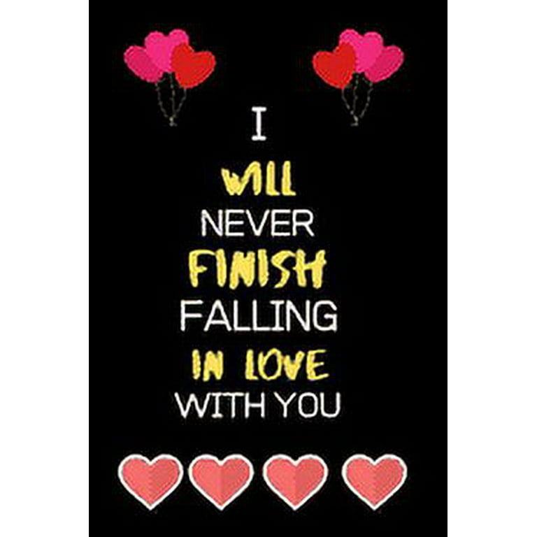 I Will Never Fall in Love with You: Best Birthday Anniversary Valentine Sentimental Gifts for Him for Her Husband Wife Boyfriend Girlfriend [Book]