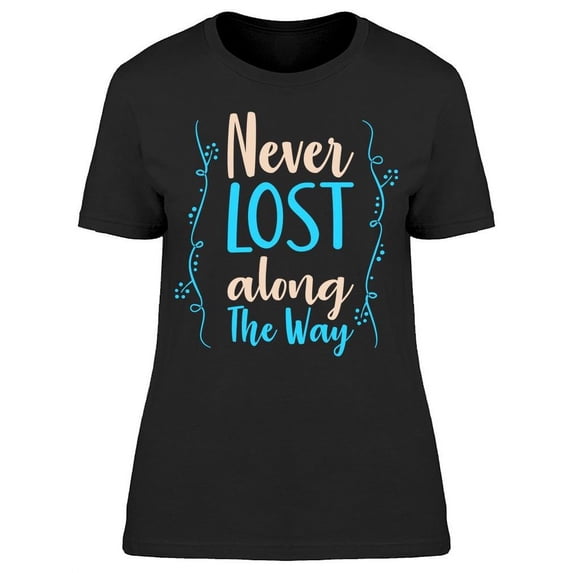 I Will Never Lost The Way T-Shirt Women -Image by Shutterstock, Female Large