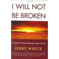 thumbnail image 1 of Pre-Owned I Will Not Be Broken: Five Steps to Overcoming a Life Crisis (Hardcover) 031236895X 9780312368951, 1 of 1