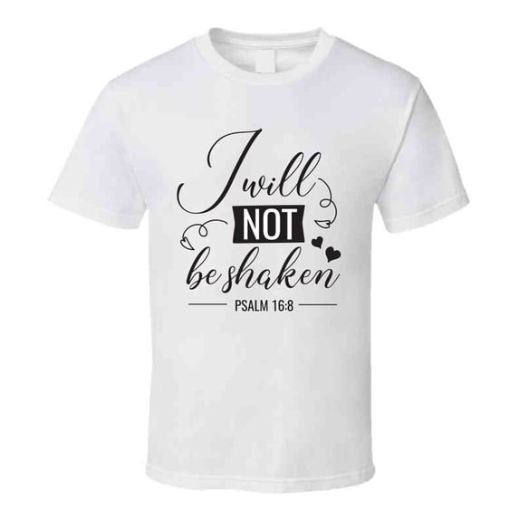 I Will Not Be Shaken Psalm 16:8 Tee Novelty Christian Motivational T Shirt