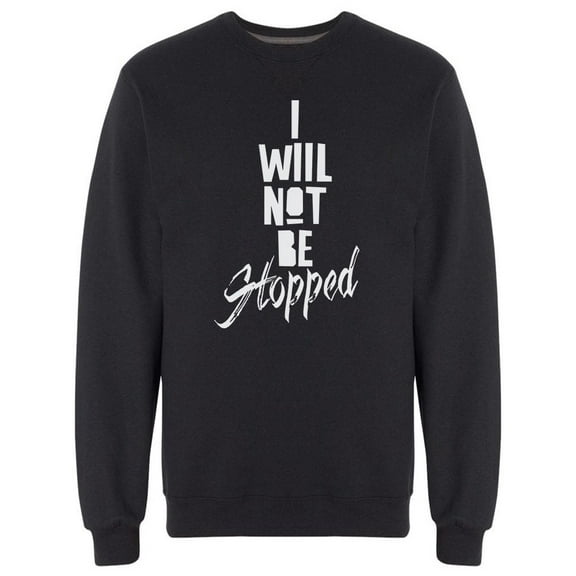 I Will Not Be Stopped Urban Art Sweatshirt Men -Image by Shutterstock, Male x-Large