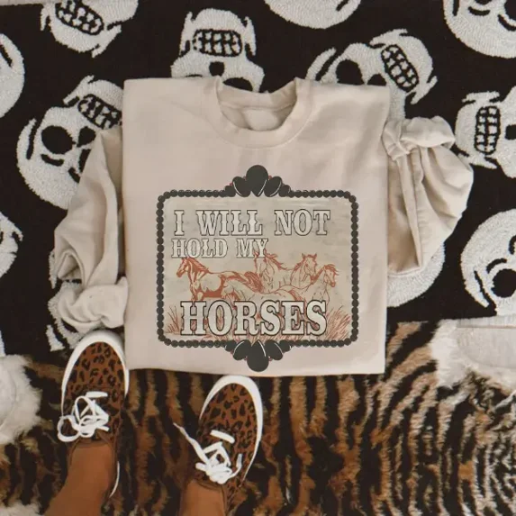 I Will Not Hold My Horses Sweatshirt, Southern Cowgirl Graphic, Western ...
