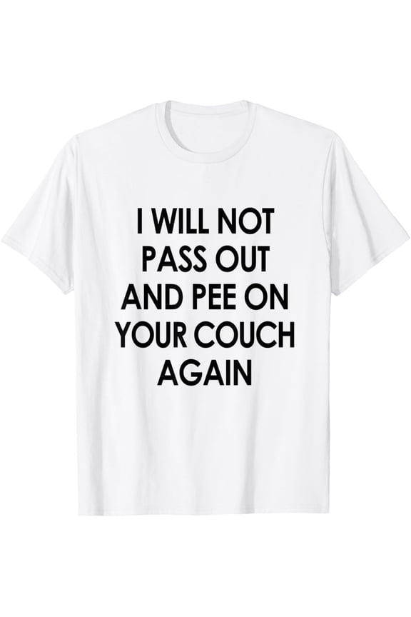 I Will Not Pass Out and Pee on Your Couch Again White Lie T-Shirt