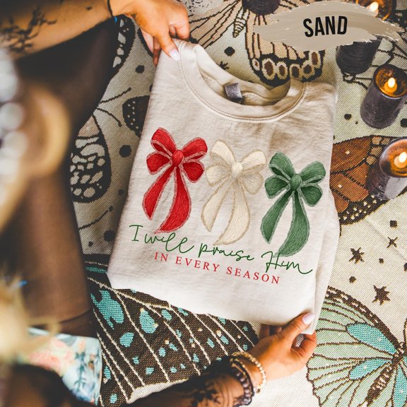 I Will Praise Him In Every Season Sweatshirt – Christian Faith Bow Sweater All Size S-5Xl