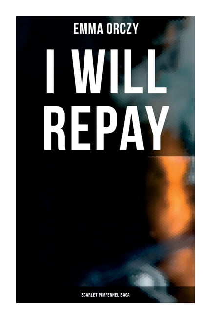 I Will Repay: Scarlet Pimpernel Saga: Scarlet Pimpernel Series, (Paperback)