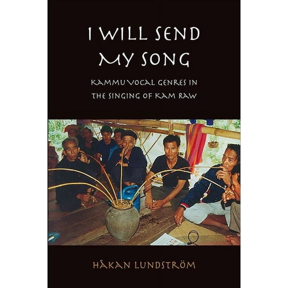 I Will Send My Song : Kammu Vocal Genres in the Singing of Kam Raw (Paperback)