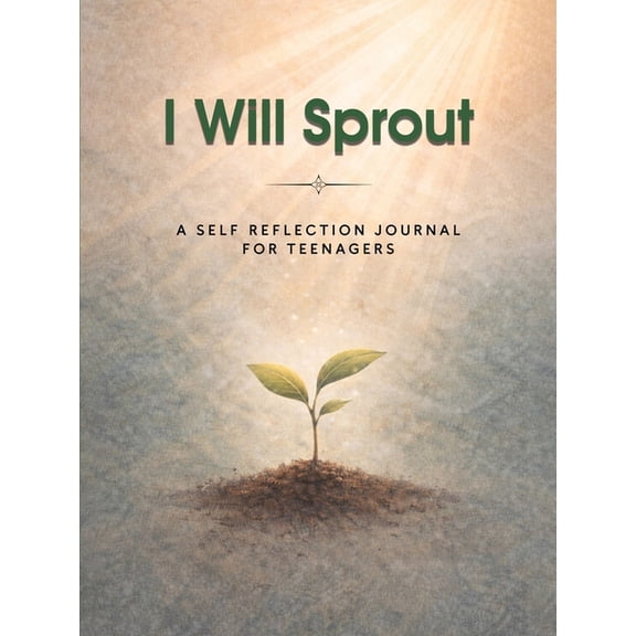 I Will Sprout: A Self-Reflection Journal for Teenagers, (Paperback)
