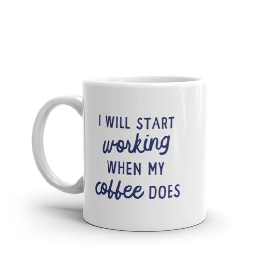 I Will Start Working When My Coffee Does Mug Funny Caffeine Lovers Novelty Cup - 11oz