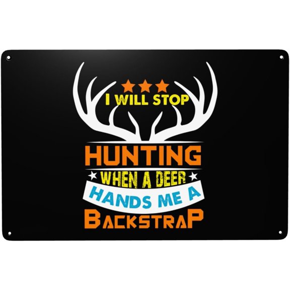 I Will Stop Hunting When A Deer Hands Me A Backstrap Metal Signs 12 x 8 Inch tin signs Funny Garage Wall Decor Man Cave Decor