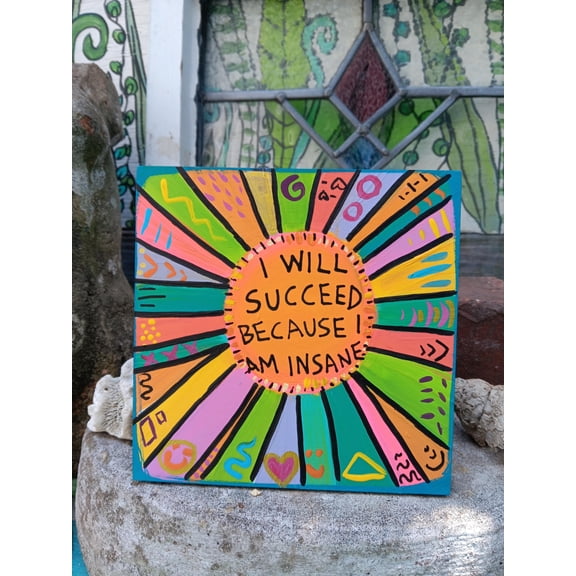 I Will Succeed Because I Am Insane 6x6" Painting, Vibrant Dopamine Decor Poster, Poster Only
