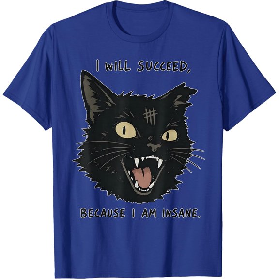 I Will Succeed Because I Am Insane Black Cat Funny Saying T-Shirt