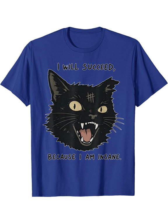 I Will Succeed Because I Am Insane Black Cat Funny Saying T-Shirt