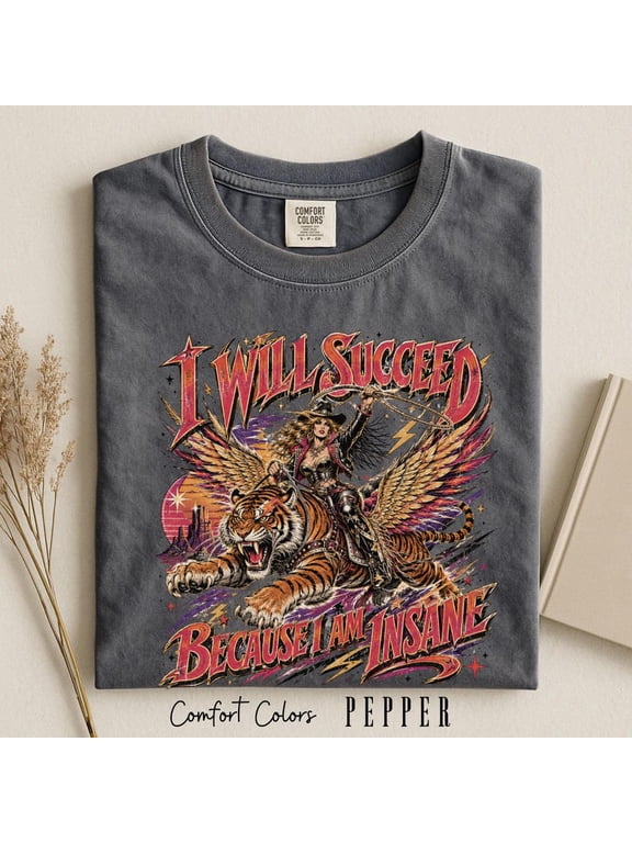 I Will Succeed Because I Am Insane Shirt, Cowgirl Tiger T-Shirt, Funny Girl Boss Motivation Gift
