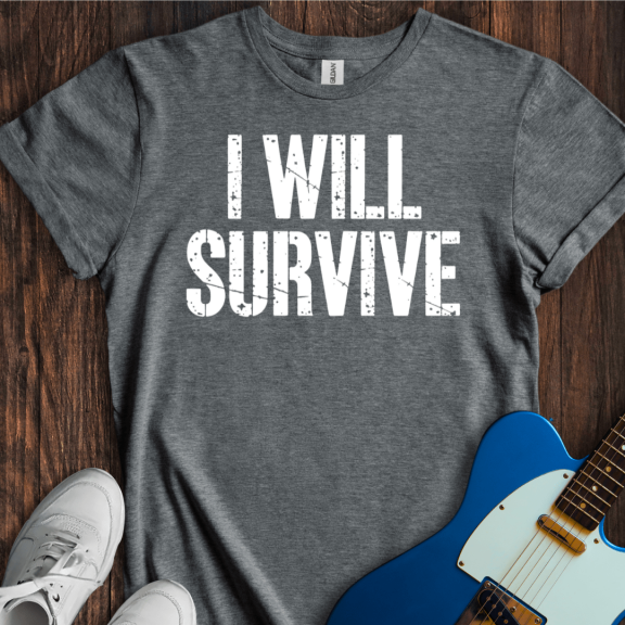 I Will Survive T-Shirt