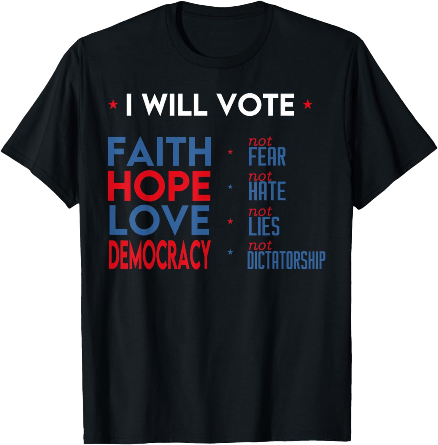 I Will Vote Faith Hope Love Democracy Not Fear Not Hate T-Shirt